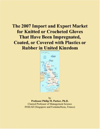 The 2007 Import and Export Market for Knitted or Crocheted Gloves That Have Been Impregnated, Coated, or Covered with Plastics or Rubber in United Kingdom