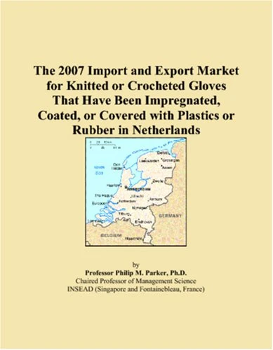 The 2007 Import and Export Market for Knitted or Crocheted Gloves That Have Been Impregnated, Coated, or Covered with Plastics or Rubber in Netherlands