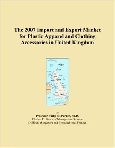 The 2007 Import and Export Market for Plastic Apparel and Clothing Accessories in United Kingdom