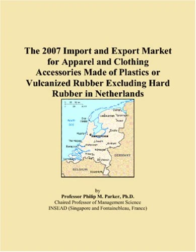 The 2007 Import and Export Market for Apparel and Clothing Accessories Made of Plastics or Vulcanized Rubber Excluding Hard Rubber in Netherlands