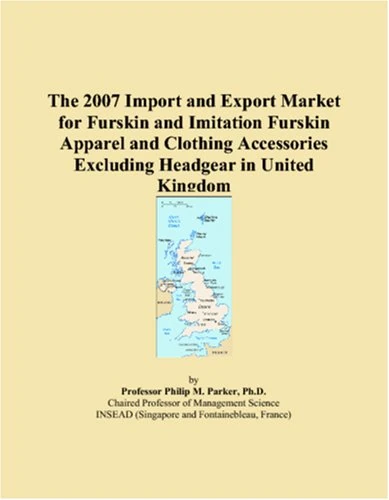 The 2007 Import and Export Market for Furskin and Imitation Furskin Apparel and Clothing Accessories Excluding Headgear in United Kingdom