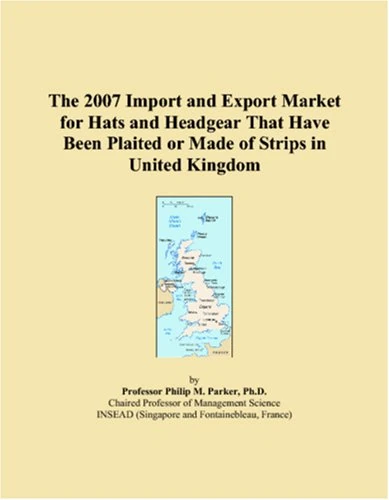 The 2007 Import and Export Market for Hats and Headgear That Have Been Plaited or Made of Strips in United Kingdom