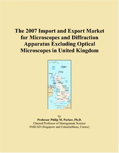 The 2007 Import and Export Market for Microscopes and Diffraction Apparatus Excluding Optical Microscopes in United Kingdom