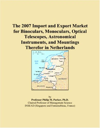 The 2007 Import and Export Market for Binoculars, Monoculars, Optical Telescopes, Astronomical Instruments, and Mountings Therefor in Netherlands