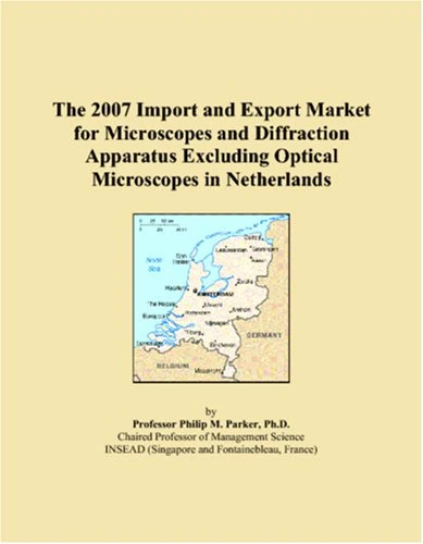 The 2007 Import and Export Market for Microscopes and Diffraction Apparatus Excluding Optical Microscopes in Netherlands