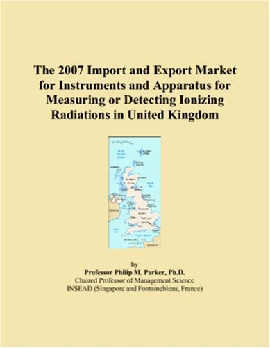 The 2007 Import and Export Market for Instruments and Apparatus for Measuring or Detecting Ionizing Radiations in United Kingdom