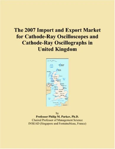 The 2007 Import and Export Market for Cathode-Ray Oscilloscopes and Cathode-Ray Oscillographs in United Kingdom