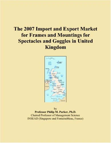 The 2007 Import and Export Market for Frames and Mountings for Spectacles and Goggles in United Kingdom
