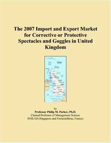 The 2007 Import and Export Market for Corrective or Protective Spectacles and Goggles in United Kingdom