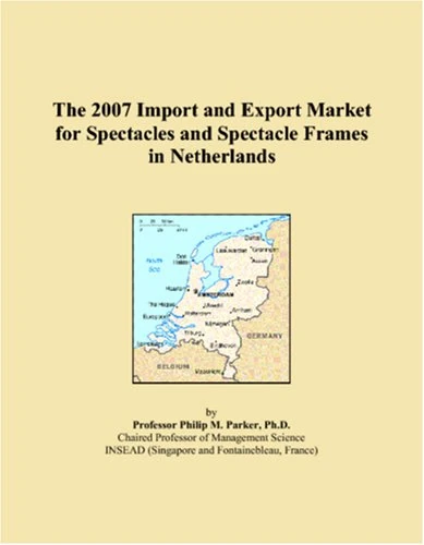 The 2007 Import and Export Market for Spectacles and Spectacle Frames in Netherlands