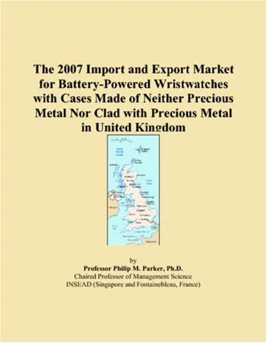 The 2007 Import and Export Market for Battery-Powered Wristwatches with Cases Made of Neither Precious Metal Nor Clad with Precious Metal in United Kingdom