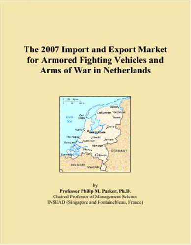 The 2007 Import and Export Market for Armored Fighting Vehicles and Arms of War in Netherlands