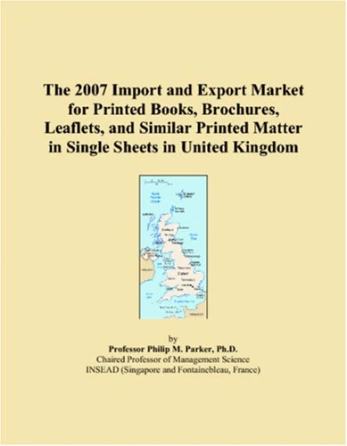 The 2007 Import and Export Market for Printed Books, Brochures, Leaflets, and Similar Printed Matter in Single Sheets in United Kingdom