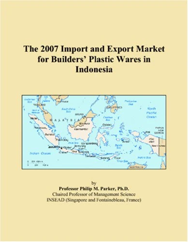 The 2007 Import and Export Market for Builders Plastic Wares in Indonesia