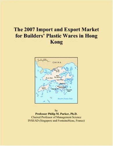 The 2007 Import and Export Market for Builders� Plastic Wares in Hong Kong