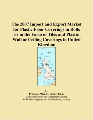 The 2007 Import and Export Market for Plastic Floor Coverings in Rolls or in the Form of Tiles and Plastic Wall or Ceiling Coverings in United Kingdom