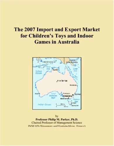 The 2007 Import and Export Market for Childrens Toys and Indoor Games in Australia