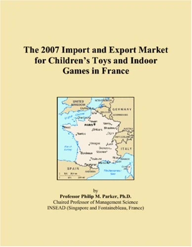 The 2007 Import and Export Market for Childrens Toys and Indoor Games in France