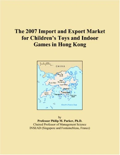 The 2007 Import and Export Market for Childrens Toys and Indoor Games in Hong Kong