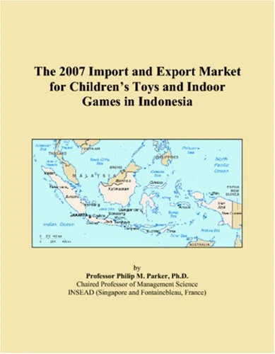 The 2007 Import and Export Market for Childrens Toys and Indoor Games in Indonesia