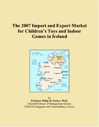The 2007 Import and Export Market for Childrens Toys and Indoor Games in Ireland