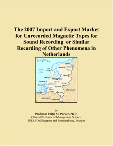 The 2007 Import and Export Market for Unrecorded Magnetic Tapes for Sound Recording or Similar Recording of Other Phenomena in Netherlands