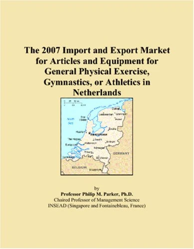 The 2007 Import and Export Market for Articles and Equipment for General Physical Exercise, Gymnastics, or Athletics in Netherlands