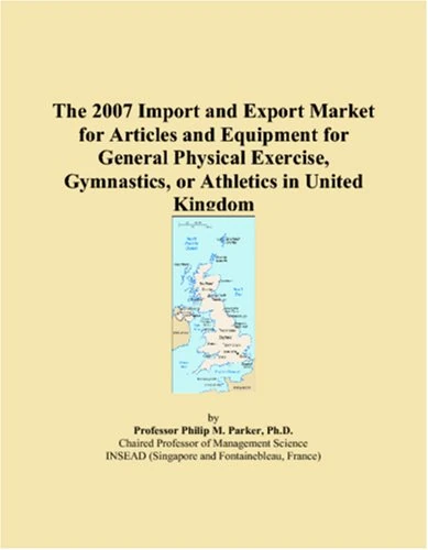 The 2007 Import and Export Market for Articles and Equipment for General Physical Exercise, Gymnastics, or Athletics in United Kingdom
