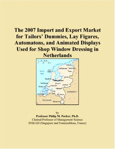 The 2007 Import and Export Market for Tailors Dummies, Lay Figures, Automatons, and Animated Displays Used for Shop Window Dressing in Netherlands