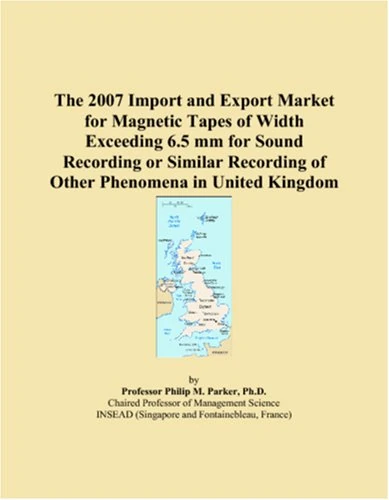 The 2007 Import and Export Market for Magnetic Tapes of Width Exceeding 6.5 mm for Sound Recording or Similar Recording of Other Phenomena in United Kingdom