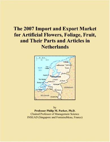The 2007 Import and Export Market for Artificial Flowers, Foliage, Fruit, and Their Parts and Articles in Netherlands