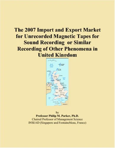 The 2007 Import and Export Market for Unrecorded Magnetic Tapes for Sound Recording or Similar Recording of Other Phenomena in United Kingdom