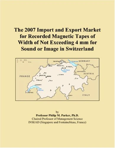 The 2007 Import and Export Market for Recorded Magnetic Tapes of Width of Not Exceeding 4 mm for Sound or Image in Switzerland