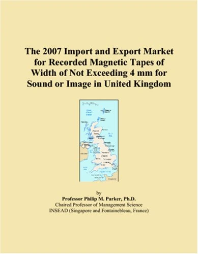 The 2007 Import and Export Market for Recorded Magnetic Tapes of Width of Not Exceeding 4 mm for Sound or Image in United Kingdom