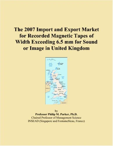 The 2007 Import and Export Market for Recorded Magnetic Tapes of Width Exceeding 6.5 mm for Sound or Image in United Kingdom - Image 1