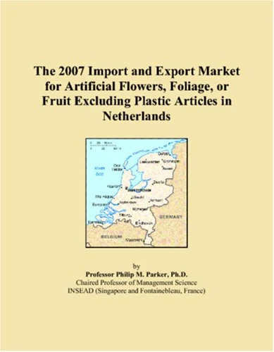 The 2007 Import and Export Market for Artificial Flowers, Foliage, or Fruit Excluding Plastic Articles in Netherlands