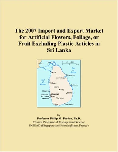 The 2007 Import and Export Market for Artificial Flowers, Foliage, or Fruit Excluding Plastic Articles in Sri Lanka