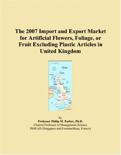 The 2007 Import and Export Market for Artificial Flowers, Foliage, or Fruit Excluding Plastic Articles in United Kingdom