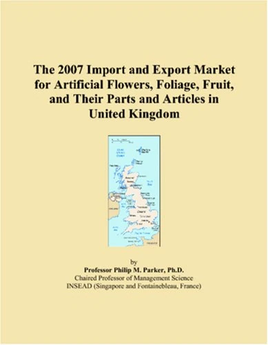 The 2007 Import and Export Market for Artificial Flowers, Foliage, Fruit, and Their Parts and Articles in United Kingdom