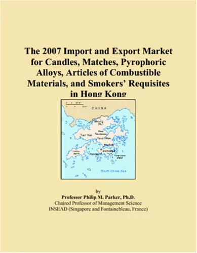 The 2007 Import and Export Market for Candles, Matches, Pyrophoric Alloys, Articles of Combustible Materials, and Smokers Requisites in Hong Kong