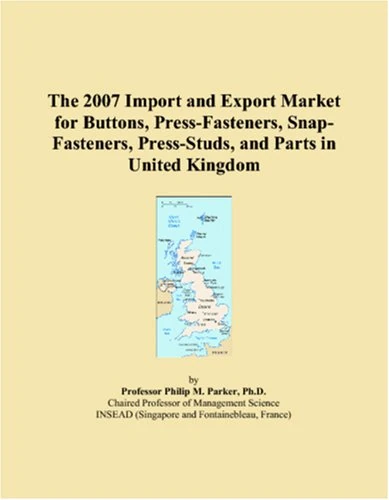 The 2007 Import and Export Market for Buttons, Press-Fasteners, Snap-Fasteners, Press-Studs, and Parts in United Kingdom