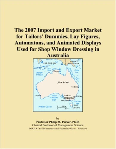 The 2007 Import and Export Market for Tailors Dummies, Lay Figures, Automatons, and Animated Displays Used for Shop Window Dressing in Australia