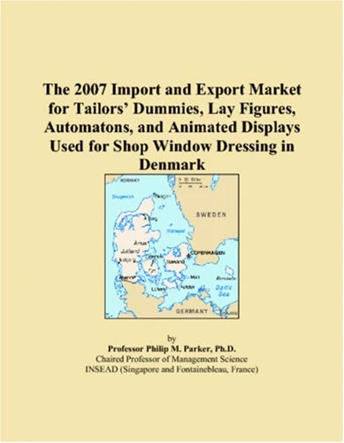 The 2007 Import and Export Market for Tailors Dummies, Lay Figures, Automatons, and Animated Displays Used for Shop Window Dressing in Denmark