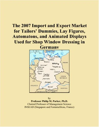 The 2007 Import and Export Market for Tailors Dummies, Lay Figures, Automatons, and Animated Displays Used for Shop Window Dressing in Germany