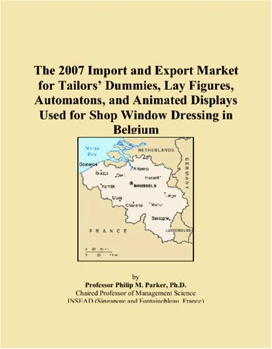 The 2007 Import and Export Market for Tailors Dummies, Lay Figures, Automatons, and Animated Displays Used for Shop Window Dressing in Belgium