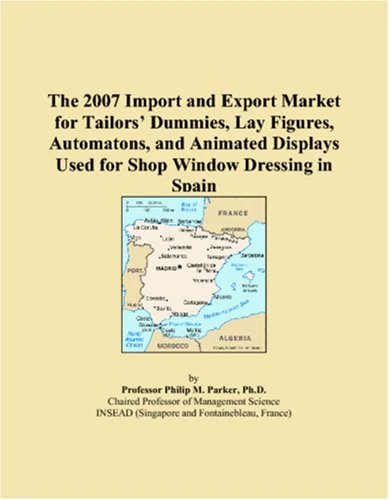 The 2007 Import and Export Market for Tailors Dummies, Lay Figures, Automatons, and Animated Displays Used for Shop Window Dressing in Spain