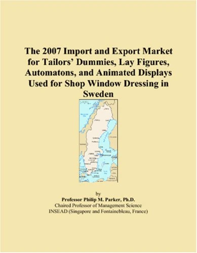 The 2007 Import and Export Market for Tailors Dummies, Lay Figures, Automatons, and Animated Displays Used for Shop Window Dressing in Sweden