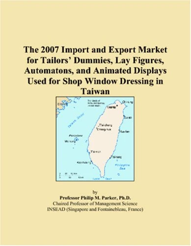 The 2007 Import and Export Market for Tailors Dummies, Lay Figures, Automatons, and Animated Displays Used for Shop Window Dressing in Taiwan