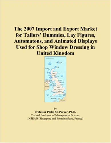 The 2007 Import and Export Market for Tailors Dummies, Lay Figures, Automatons, and Animated Displays Used for Shop Window Dressing in United Kingdom