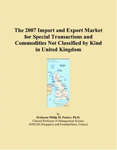 The 2007 Import and Export Market for Special Transactions and Commodities Not Classified by Kind in United Kingdom